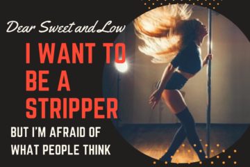 Dear Sweet & Low sex advice blog i want to be a stripper fetish article by Devora Gray