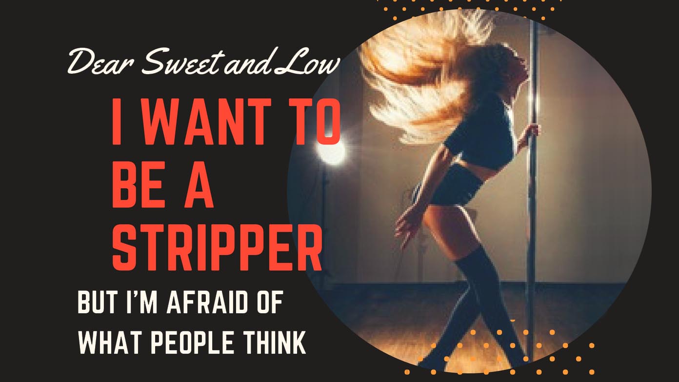 I want to be a stripper!