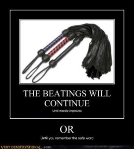 black and white flogger humor the beatings will continue until morale improves or you remember the safe word